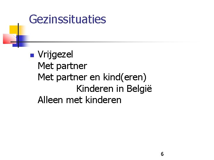 Gezinssituaties Vrijgezel Met partner en kind(eren) Kinderen in België Alleen met kinderen 6 