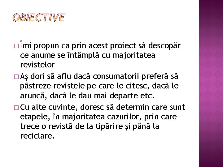 propun ca prin acest proiect sã descopãr ce anume se ȋntâmplã cu majoritatea revistelor