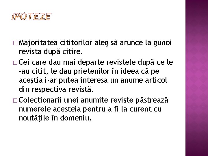 � Majoritatea cititorilor aleg sã arunce la gunoi revista dupã citire. � Cei care
