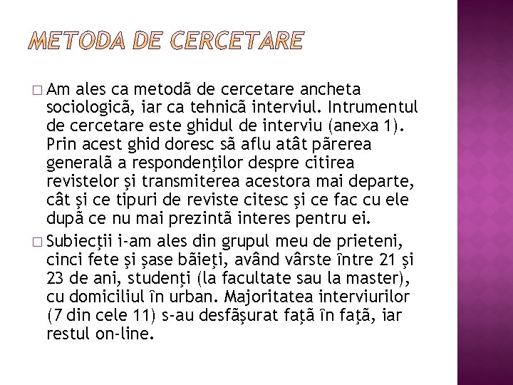 � Am ales ca metodã de cercetare ancheta sociologicã, iar ca tehnicã interviul. Intrumentul