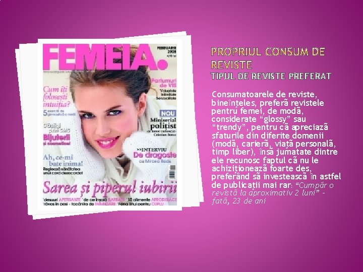 TIPUL DE REVISTE PREFERAT Consumatoarele de reviste, bineȋnţeles, preferã revistele pentru femei, de modã,