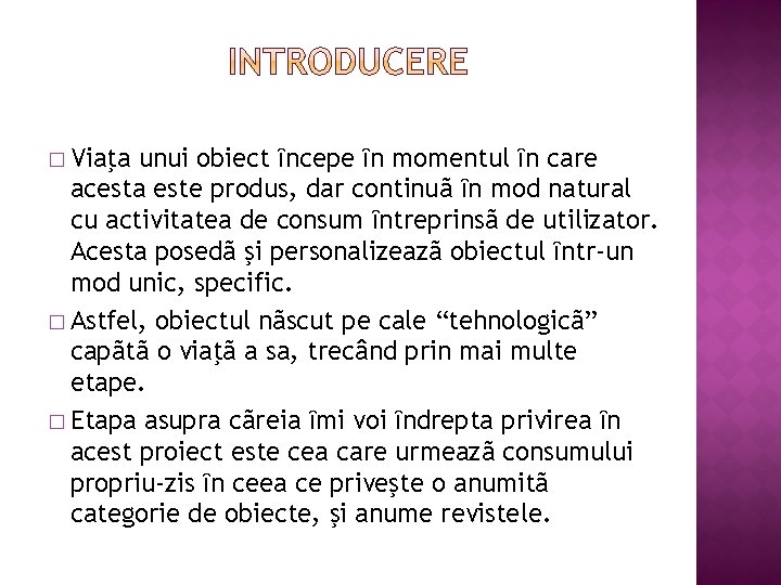 � Viaţa unui obiect ȋncepe ȋn momentul ȋn care acesta este produs, dar continuã