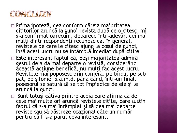 Prima ipotezã, cea conform cãreia majoritatea cititorilor aruncã la gunoi revista dupã ce o
