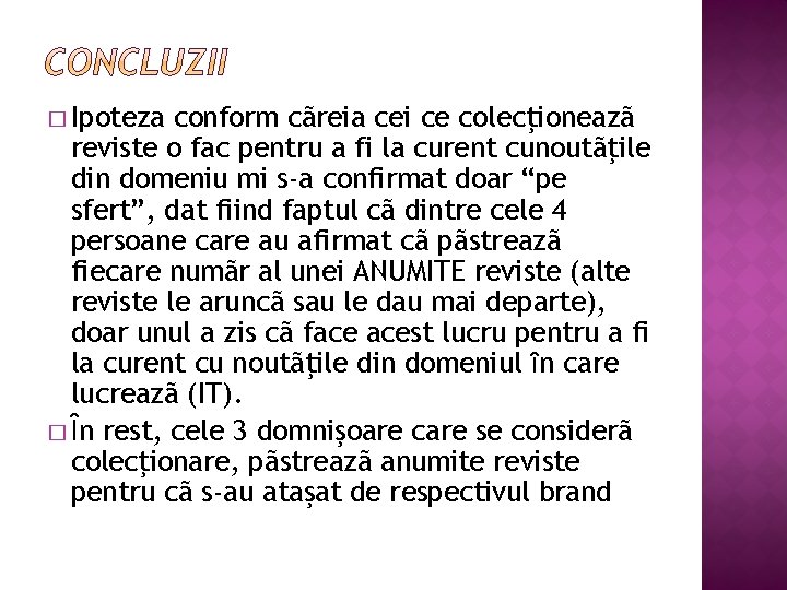 � Ipoteza conform cãreia cei ce colecţioneazã reviste o fac pentru a fi la