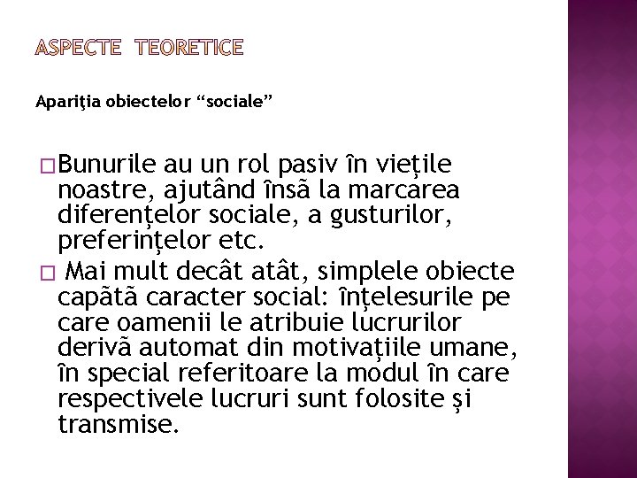 Apariţia obiectelor “sociale” �Bunurile au un rol pasiv ȋn vieţile noastre, ajutând ȋnsã la