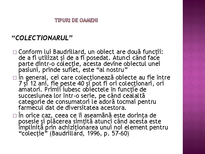 “COLECTIONARUL” Conform lui Baudrillard, un obiect are douã funcţii: de a fi utilizat şi