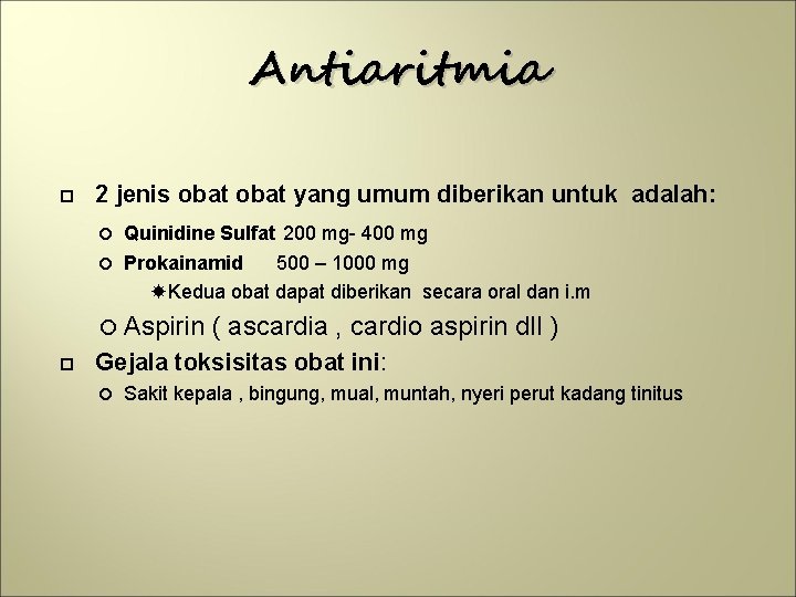 Antiaritmia 2 jenis obat yang umum diberikan untuk adalah: Quinidine Sulfat 200 mg- 400