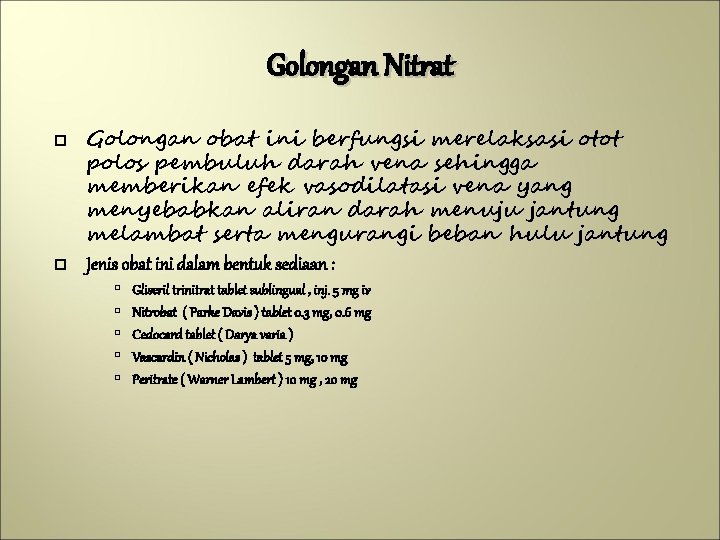 Golongan Nitrat Golongan obat ini berfungsi merelaksasi otot polos pembuluh darah vena sehingga memberikan