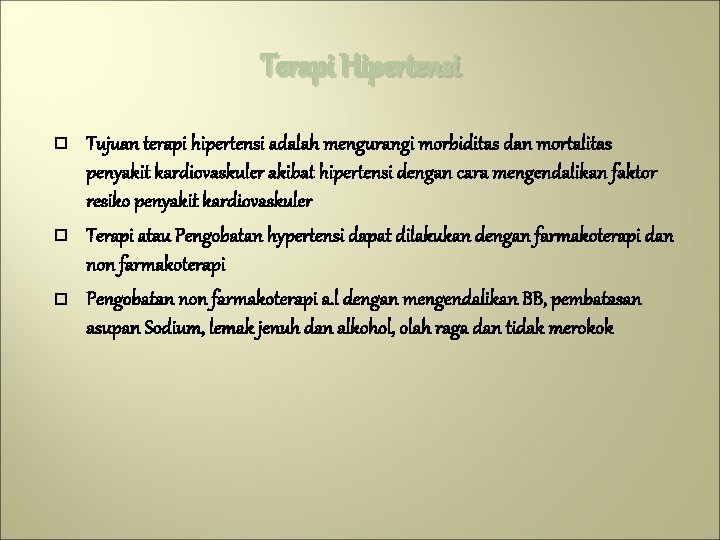 Terapi Hipertensi Tujuan terapi hipertensi adalah mengurangi morbiditas dan mortalitas penyakit kardiovaskuler akibat hipertensi