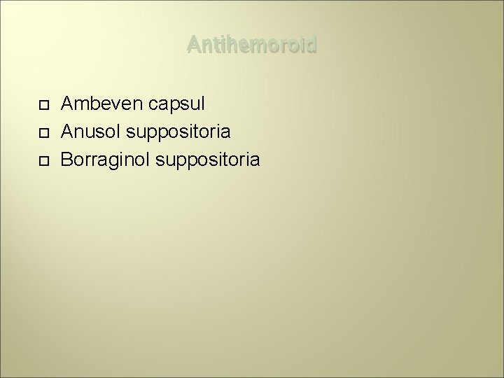 Antihemoroid Ambeven capsul Anusol suppositoria Borraginol suppositoria 