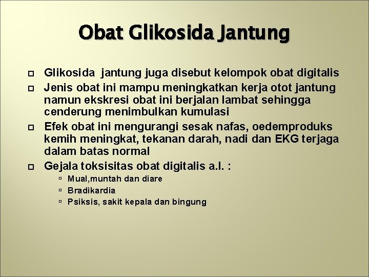 Obat Glikosida Jantung Glikosida jantung juga disebut kelompok obat digitalis Jenis obat ini mampu