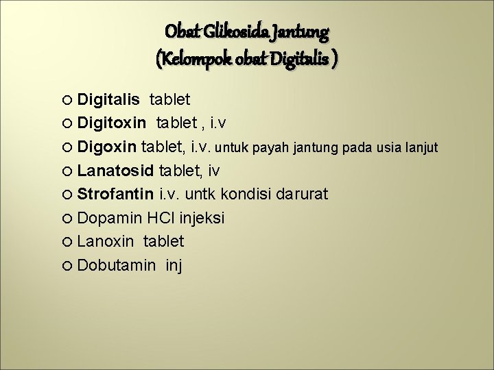 Obat Glikosida Jantung (Kelompok obat Digitalis ) Digitalis tablet Digitoxin tablet , i. v