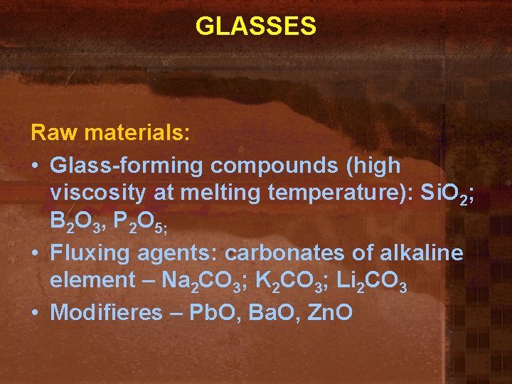 GLASSES Raw materials: • Glass-forming compounds (high viscosity at melting temperature): Si. O 2;