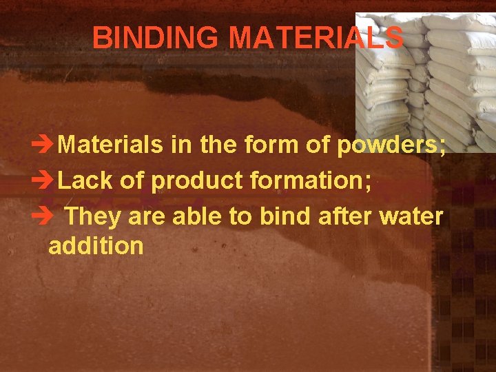 BINDING MATERIALS èMaterials in the form of powders; èLack of product formation; è They