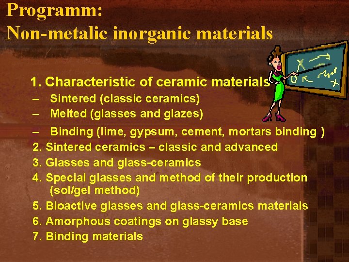 Programm: Non-metalic inorganic materials 1. Characteristic of ceramic materials – Sintered (classic ceramics) –