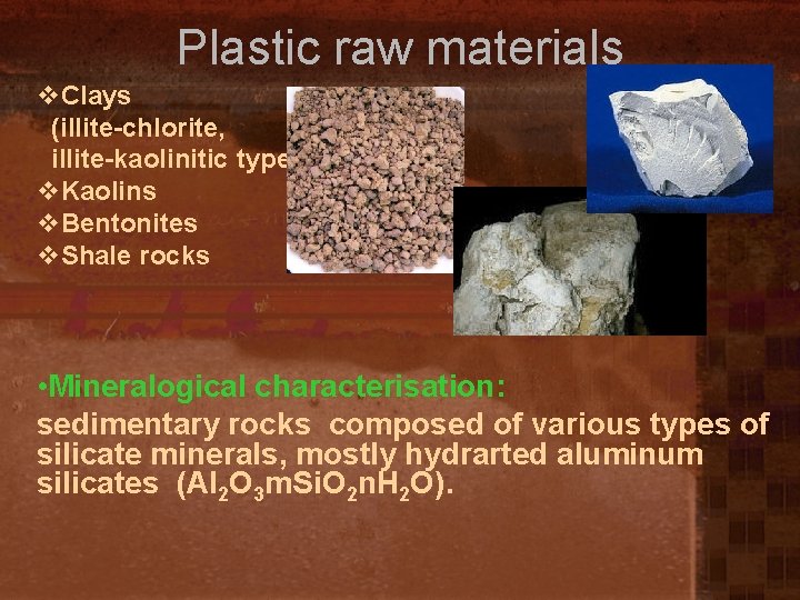 Plastic raw materials v. Clays (illite-chlorite, illite-kaolinitic types) v. Kaolins v. Bentonites v. Shale