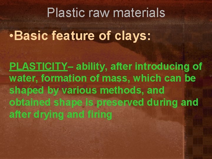 Plastic raw materials • Basic feature of clays: PLASTICITY– ability, after introducing of water,