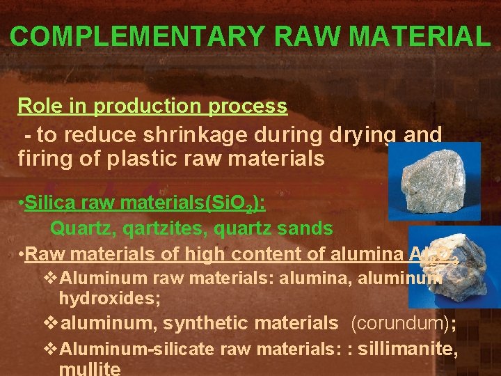 COMPLEMENTARY RAW MATERIAL Role in production process - to reduce shrinkage during drying and