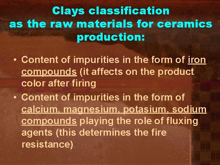 Clays classification as the raw materials for ceramics production: • Content of impurities in