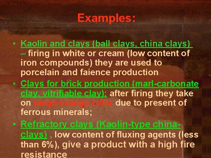Examples: • Kaolin and clays (ball clays, china clays) – firing in white or