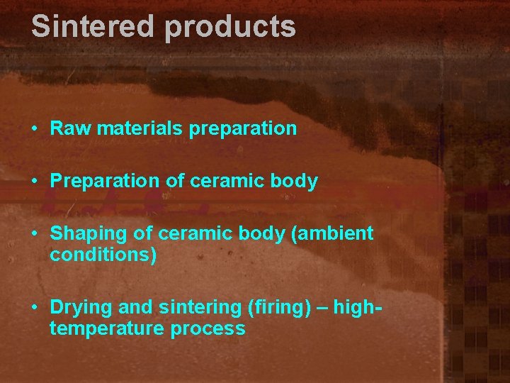 Sintered products • Raw materials preparation • Preparation of ceramic body • Shaping of