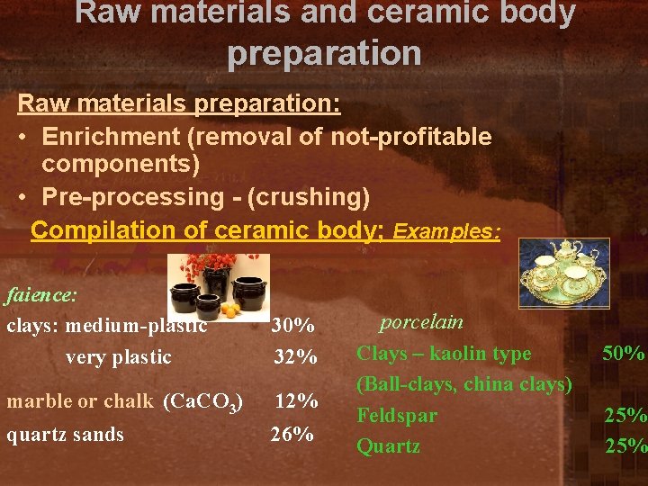 Raw materials and ceramic body preparation Raw materials preparation: • Enrichment (removal of not-profitable