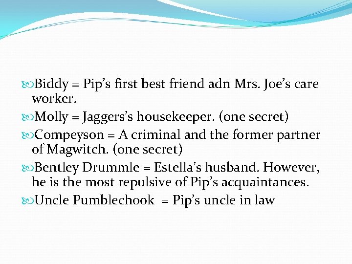 Biddy = Pip’s first best friend adn Mrs. Joe’s care worker. Molly = Biddy = Pip’s first best friend adn Mrs. Joe’s care worker. Molly =