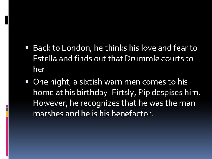 Back to London, he thinks his love and fear to Estella and finds Back to London, he thinks his love and fear to Estella and finds