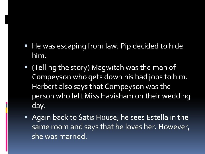 He was escaping from law. Pip decided to hide him. (Telling the story) He was escaping from law. Pip decided to hide him. (Telling the story)