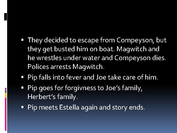 They decided to escape from Compeyson, but they get busted him on boat. They decided to escape from Compeyson, but they get busted him on boat.