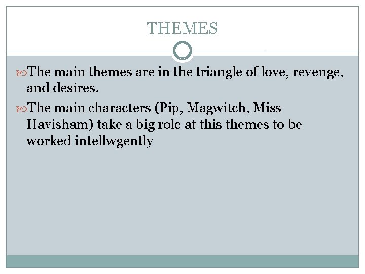 THEMES The main themes are in the triangle of love, revenge, and desires. The THEMES The main themes are in the triangle of love, revenge, and desires. The