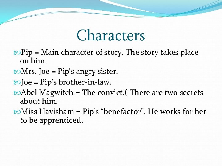 Characters Pip = Main character of story. The story takes place on him. Mrs. Characters Pip = Main character of story. The story takes place on him. Mrs.