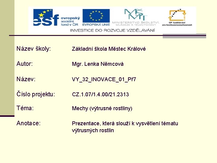 Název školy: Základní škola Městec Králové Autor: Mgr. Lenka Němcová Název: VY_32_INOVACE_01_Př 7 Číslo