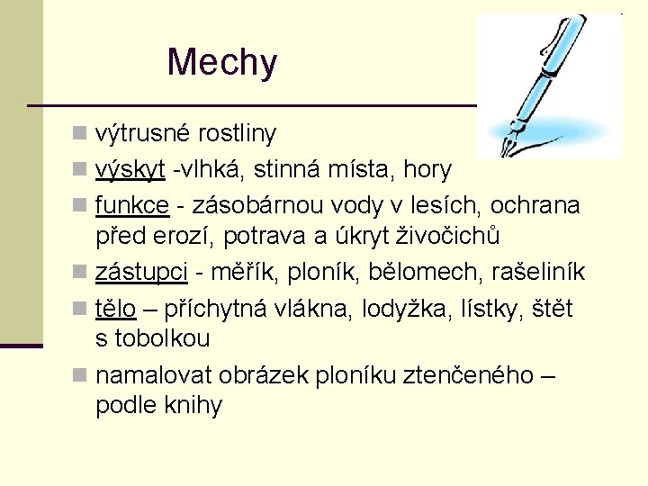 Mechy n výtrusné rostliny n výskyt -vlhká, stinná místa, hory n funkce - zásobárnou
