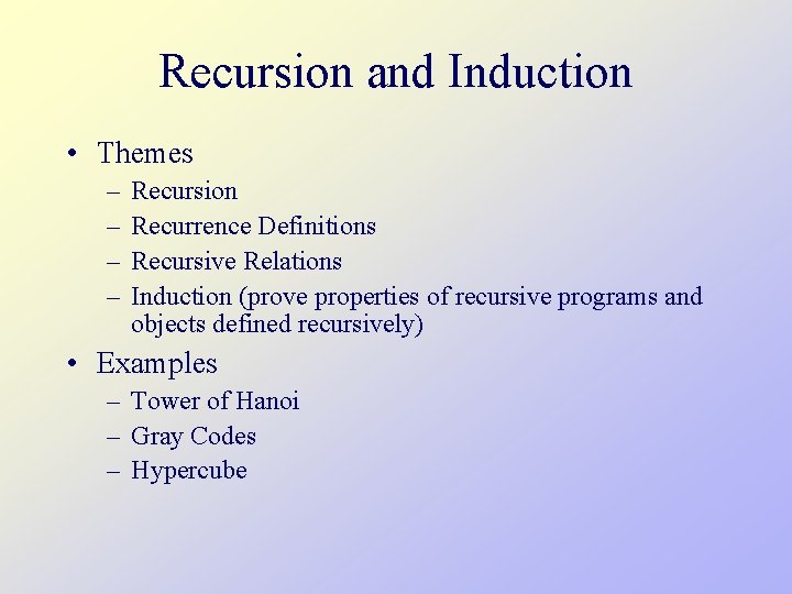 Recursion and Induction • Themes – – Recursion Recurrence Definitions Recursive Relations Induction (prove