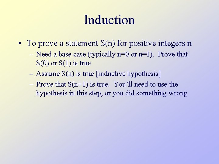 Induction • To prove a statement S(n) for positive integers n – Need a