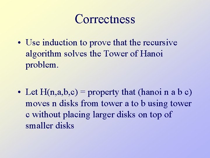 Correctness • Use induction to prove that the recursive algorithm solves the Tower of