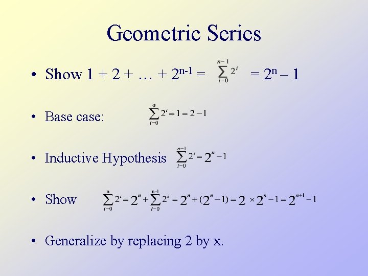 Geometric Series • Show 1 + 2 + … + 2 n-1 = •