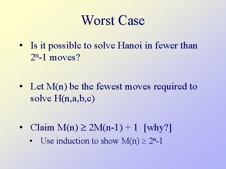 Worst Case • Is it possible to solve Hanoi in fewer than 2 n-1