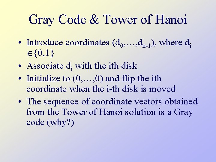 Gray Code & Tower of Hanoi • Introduce coordinates (d 0, …, dn-1), where