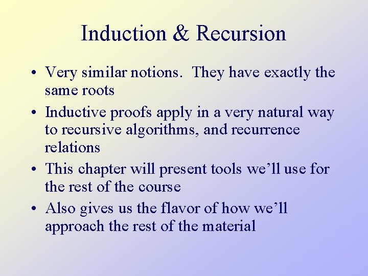 Induction & Recursion • Very similar notions. They have exactly the same roots •