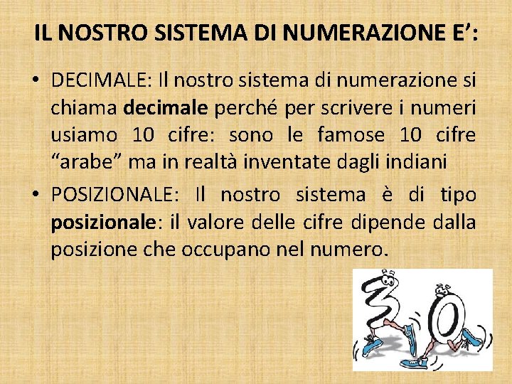 IL NOSTRO SISTEMA DI NUMERAZIONE E’: • DECIMALE: Il nostro sistema di numerazione si