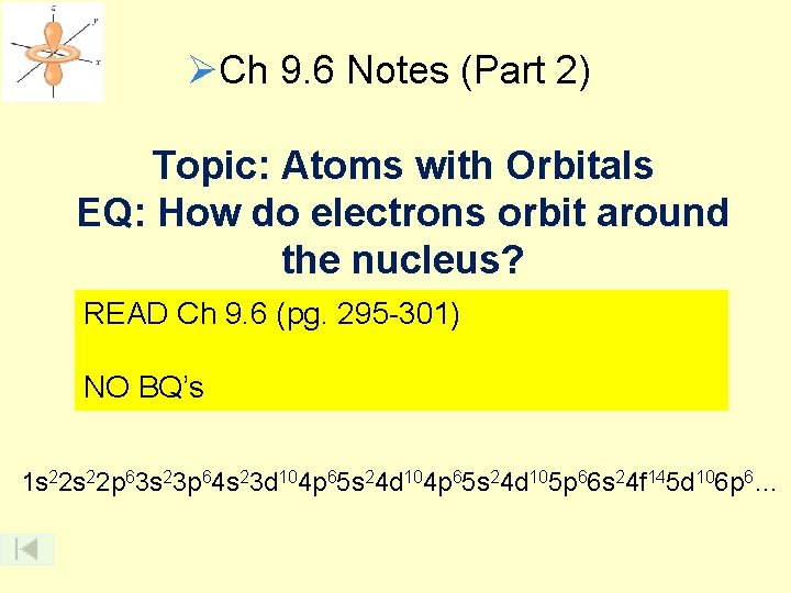 ØCh 9. 6 Notes (Part 2) Topic: Atoms with Orbitals EQ: How do electrons ØCh 9. 6 Notes (Part 2) Topic: Atoms with Orbitals EQ: How do electrons