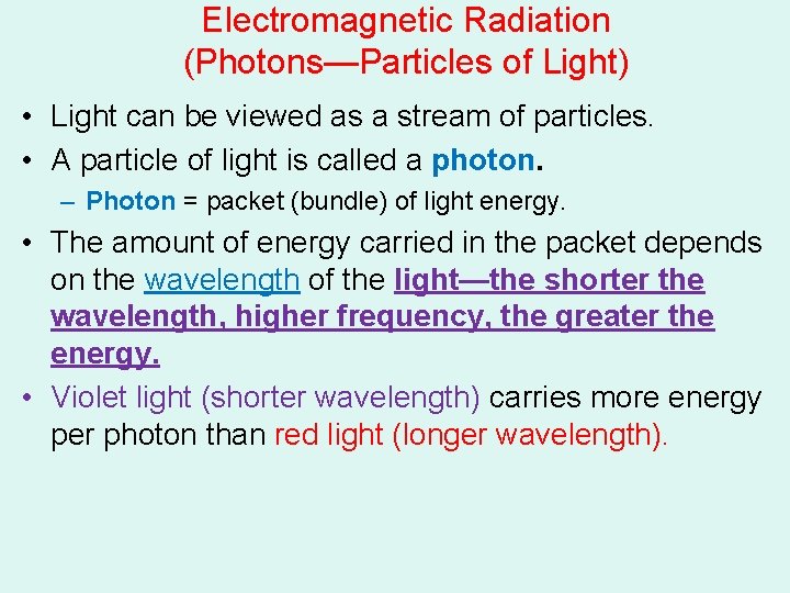 Electromagnetic Radiation (Photons—Particles of Light) • Light can be viewed as a stream of Electromagnetic Radiation (Photons—Particles of Light) • Light can be viewed as a stream of
