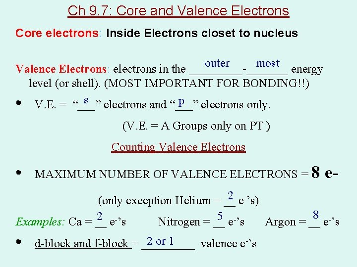 Ch 9. 7: Core and Valence Electrons Core electrons: Inside Electrons closet to nucleus Ch 9. 7: Core and Valence Electrons Core electrons: Inside Electrons closet to nucleus