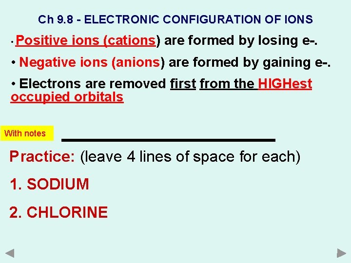Ch 9. 8 - ELECTRONIC CONFIGURATION OF IONS • Positive ions (cations) are formed Ch 9. 8 - ELECTRONIC CONFIGURATION OF IONS • Positive ions (cations) are formed