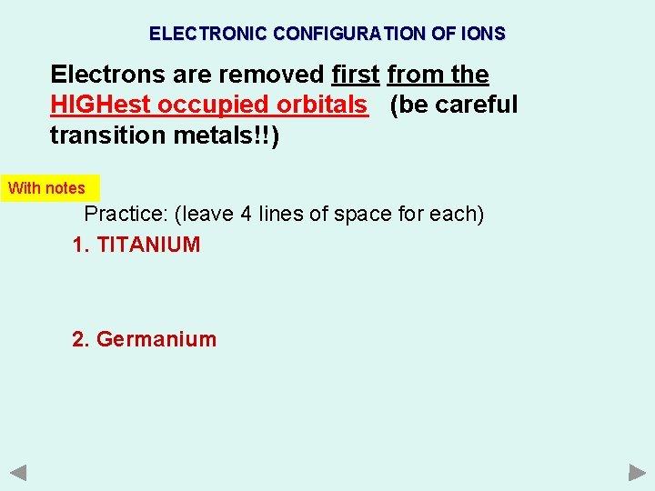 ELECTRONIC CONFIGURATION OF IONS Electrons are removed first from the HIGHest occupied orbitals (be ELECTRONIC CONFIGURATION OF IONS Electrons are removed first from the HIGHest occupied orbitals (be