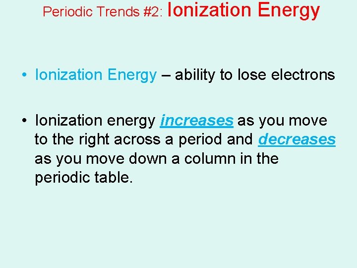 Periodic Trends #2: Ionization Energy • Ionization Energy – ability to lose electrons • Periodic Trends #2: Ionization Energy • Ionization Energy – ability to lose electrons •