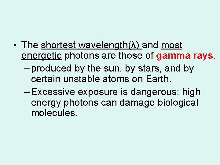 • The shortest wavelength(λ) and most energetic photons are those of gamma rays. • The shortest wavelength(λ) and most energetic photons are those of gamma rays.