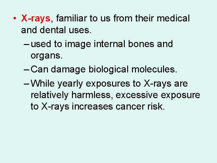 • X-rays, familiar to us from their medical and dental uses. – used • X-rays, familiar to us from their medical and dental uses. – used
